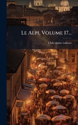 Le Alpi, Volume 17...
