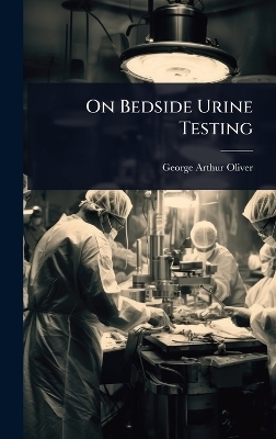 On Bedside Urine Testing - George Arthur Oliver