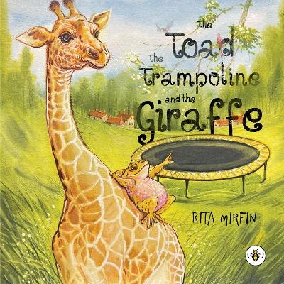The Toad the Trampoline and the Giraffe - Rita Mirfin