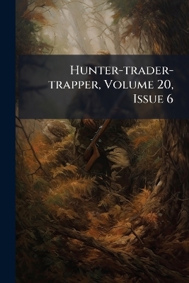 Hunter-trader-trapper, Volume 20, Issue 6 -  Anonymous