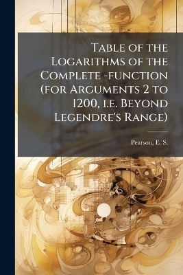 Table of the Logarithms of the Complete -function (for Arguments 2 to 1200, i.e. Beyond Legendre's Range)