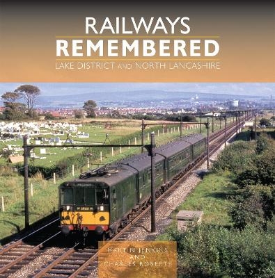 Railways Remembered: Lake District and North Lancashire - Martin Jenkins, Charles Roberts
