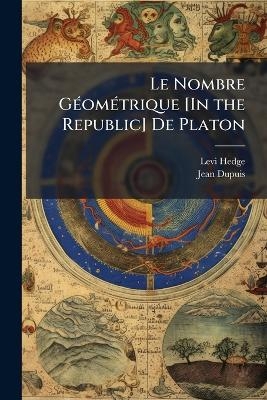 Le Nombre GÃ(c)omÃ(c)trique [In the Republic] De Platon - Levi Hedge, Jean Dupuis