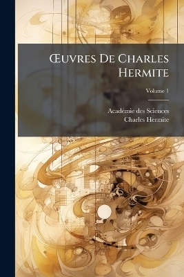 Å'uvres De Charles Hermite - Acadã(c)Mie Des Sciences, Charles Hermite