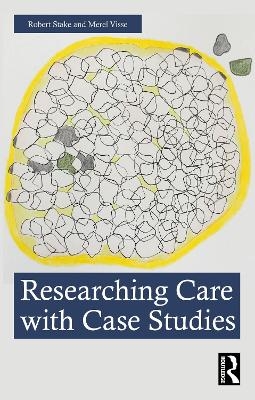 Researching Care with Case Studies - Robert Stake, Merel Visse