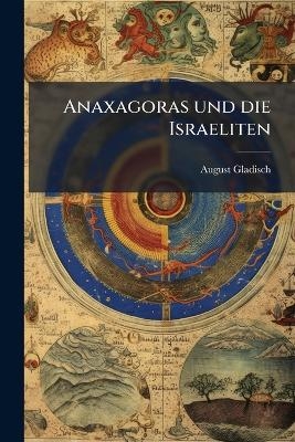 Anaxagoras und die Israeliten - August Gladisch
