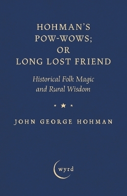 Hohman's Pow-Wows; Or Long Lost Friend - John George Hohman