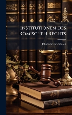 Institutionen Des Römischen Rechts