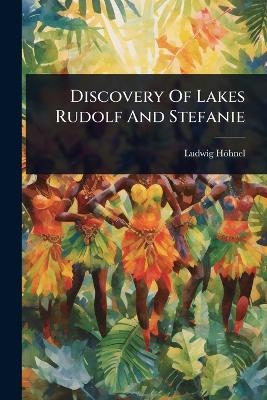 Discovery Of Lakes Rudolf And Stefanie - 