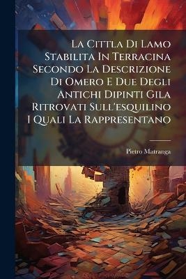 La Cittla Di Lamo Stabilita In Terracina Secondo La Descrizione Di Omero E Due Degli Antichi Dipinti Gila Ritrovati Sull'esquilino I Quali La Rappresentano