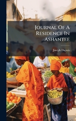 Journal Of A Residence In Ashantee - Joseph Dupuis