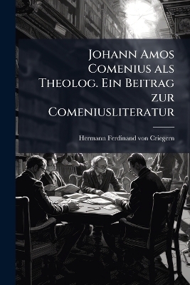 Johann Amos Comenius als Theolog. Ein Beitrag zur Comeniusliteratur