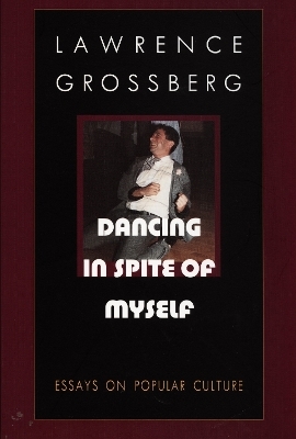 Dancing in Spite of Myself - Lawrence Grossberg