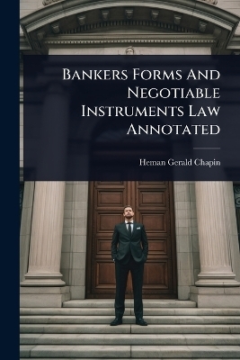 Bankers Forms And Negotiable Instruments Law Annotated - Heman Gerald Chapin