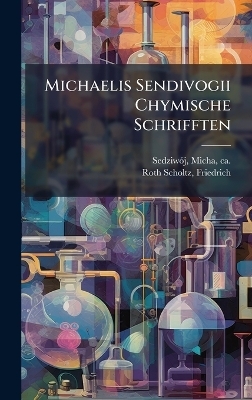 Michaelis Sendivogii Chymische Schrifften - Roth-Scholtz Friedrich 1687-1736