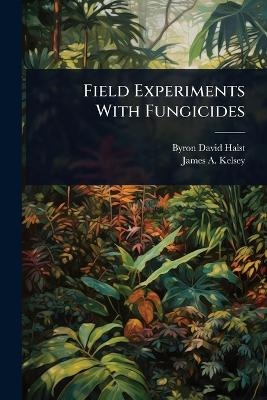 Field Experiments With Fungicides - Byron David Halsted