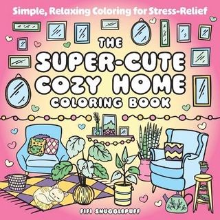 The Super-Cute Cozy Home Coloring Book