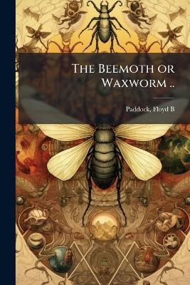 The Beemoth or Waxworm ..