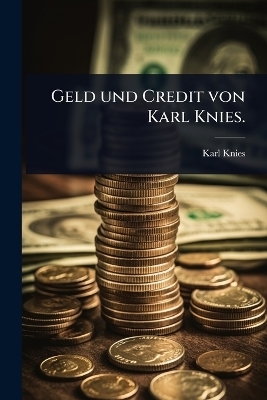 Geld und Credit von Karl Knies.