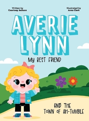 Averie Lynn My Best Friend and the Town of Ah-Tumble - Courtney M Jackson