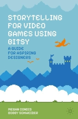 Storytelling for Video Games Using Bitsy - Megan Condis, Bobby Schweizer