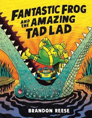Fantastic Frog and the Amazing Tad Lad - Brandon Reese
