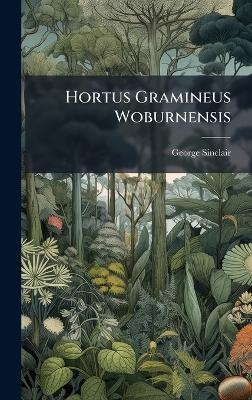 Hortus Gramineus Woburnensis - George Sinclair