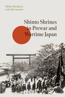 Shinto Shrines in Prewar and Wartime Japan - Helen Hardacre