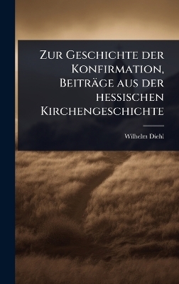 Zur Geschichte der Konfirmation, Beiträge aus der hessischen Kirchengeschichte