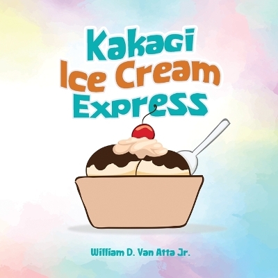 Kakagi Ice Cream Express - William D Van Atta  Jr
