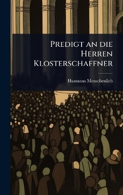 Predigt an die Herren Klosterschaffner - Humanus Menschenlieb