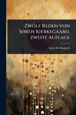 Zwölf Reden von SÃ, ren Kierkegaard, zweite Auflage
