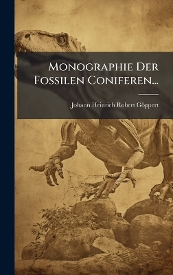 Monographie Der Fossilen Coniferen... - 