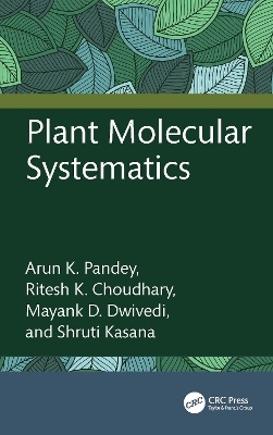Plant Molecular Systematics - Arun K. Pandey, Ritesh K. Choudhary, Mayank D. Dwivedi, Shruti Kasana
