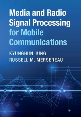 Media and Radio Signal Processing for Mobile Communications - Kyunghun Jung, Russell M. Mersereau