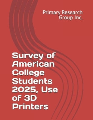 Survey of American College Students 2025, Use of 3D Printers -  Primary Research Group Inc