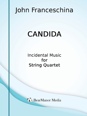 Candida - Incidental Music for String Quartet - John Franceschina