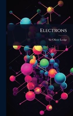 Electrons - Sir Oliver Lodge