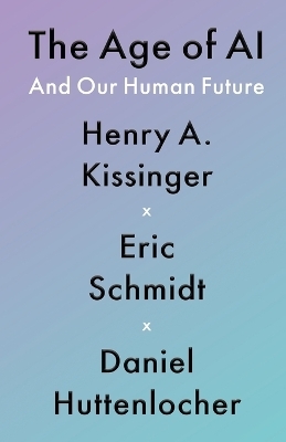 The Age of AI - Henry A Kissinger, Eric Schmidt, Daniel Huttenlocher