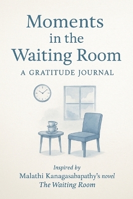 Moments in the Waiting Room - Malathi Kanagasabapathy