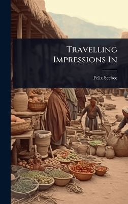 Travelling Impressions In - Felix Seebee