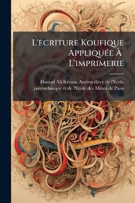 L'ecriture Koufique Appliqu&Atilde;(c)e &Atilde;&Acirc; L'imprimerie - 