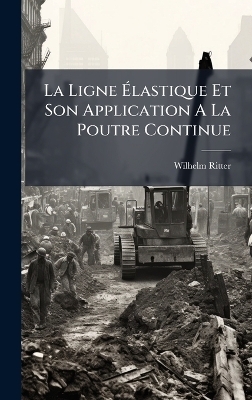 La Ligne Ãlastique Et Son Application A La Poutre Continue - Wilhelm Ritter