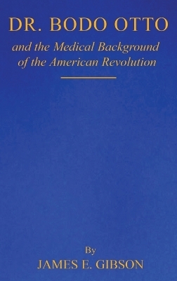 Dr. Bodo Otto and The Medical Background of the American Revolution