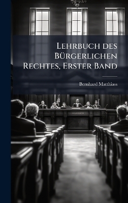 Lehrbuch des B&Atilde;1/4rgerlichen Rechtes, Erster Band - Bernhard Matthiass