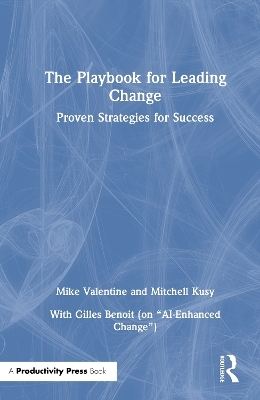 The Playbook for Leading Change - Mike Valentine, Mitchell Kusy, Gilles Benoit
