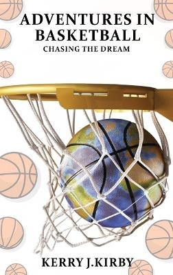 Adventure In Basketball - Kerry J Kirby