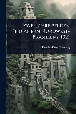 Zwei Jahre bei den Indianern Nordwest-Brasiliens, 1921