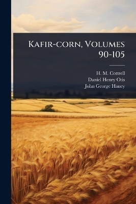 Kafir-corn, Volumes 90-105 - H M Cottrell