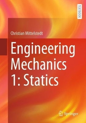 Engineering Mechanics 1: Statics - Christian Mittelstedt